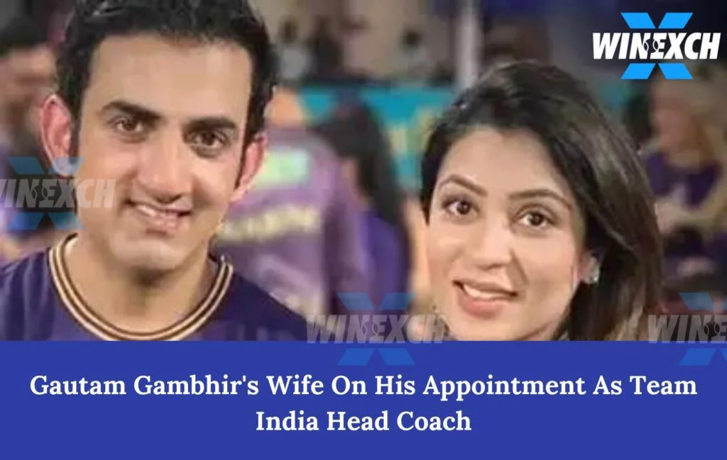 Gautam Gambhir’s Wife on His New Journey as India’s Head Coach